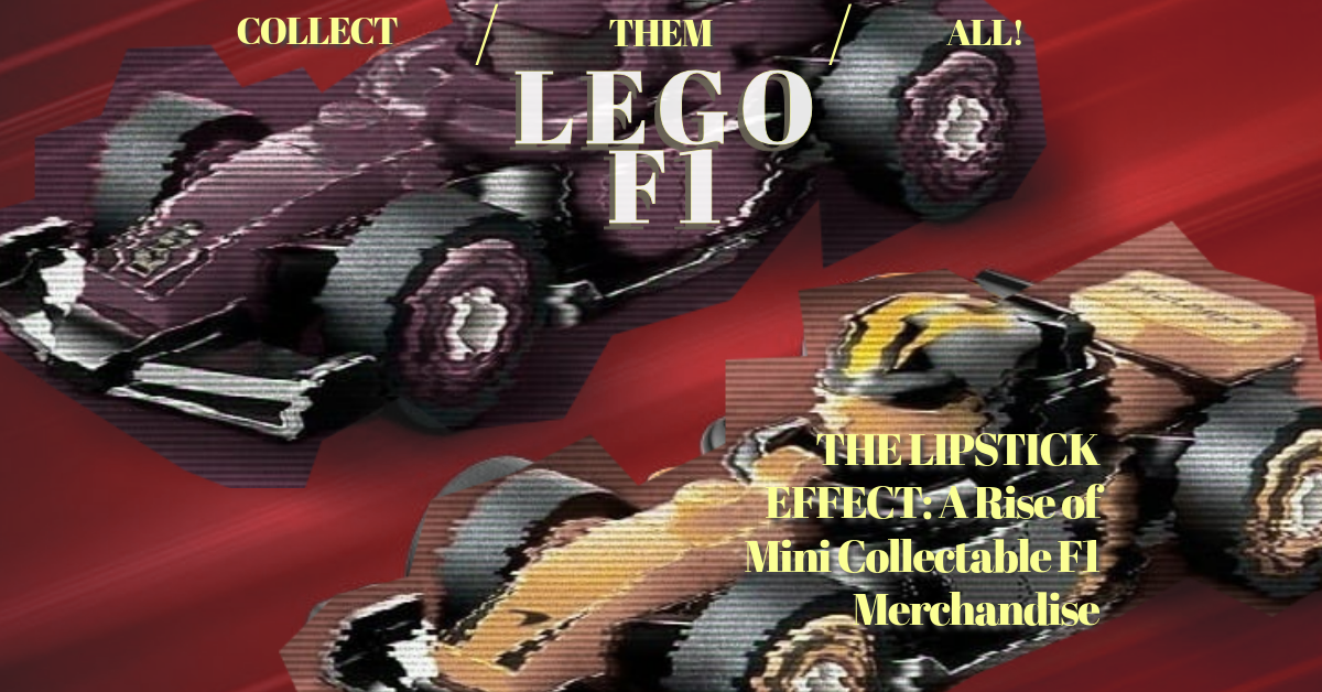 THE LIPSTICK EFFECT: A Rise of LEGO Collectable F1 Merchandise